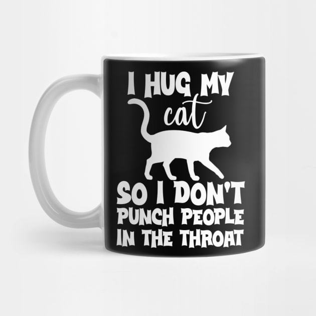 Funny I Hug My Cat So I Don't Punch People In The Throat by David Brown